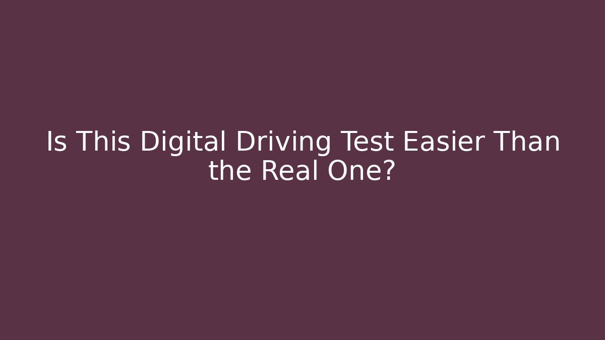 Is This Digital Driving Test Easier Than the Real One?