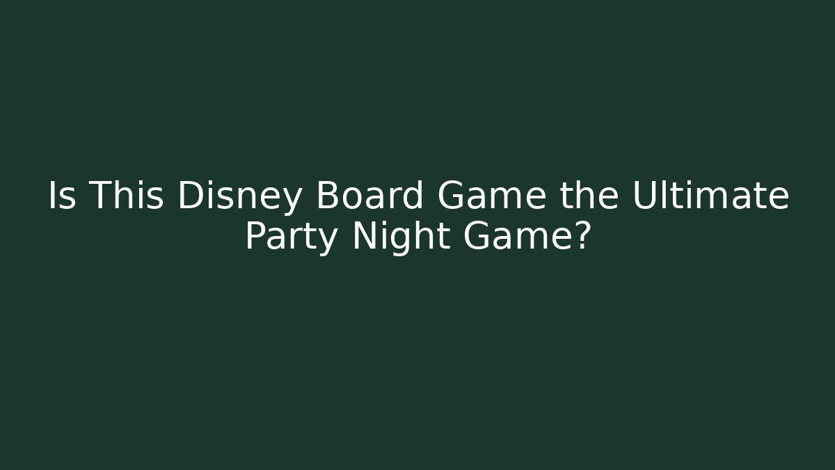 Is This Disney Board Game the Ultimate Party Night Game?