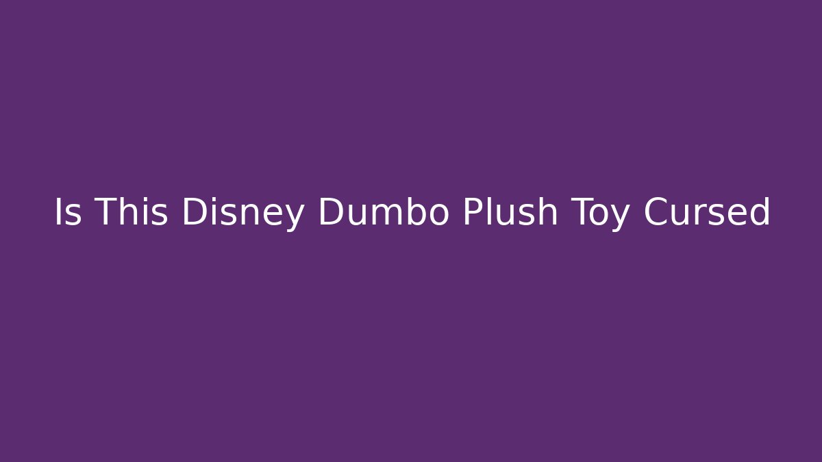 Is This Disney Dumbo Plush Toy Cursed