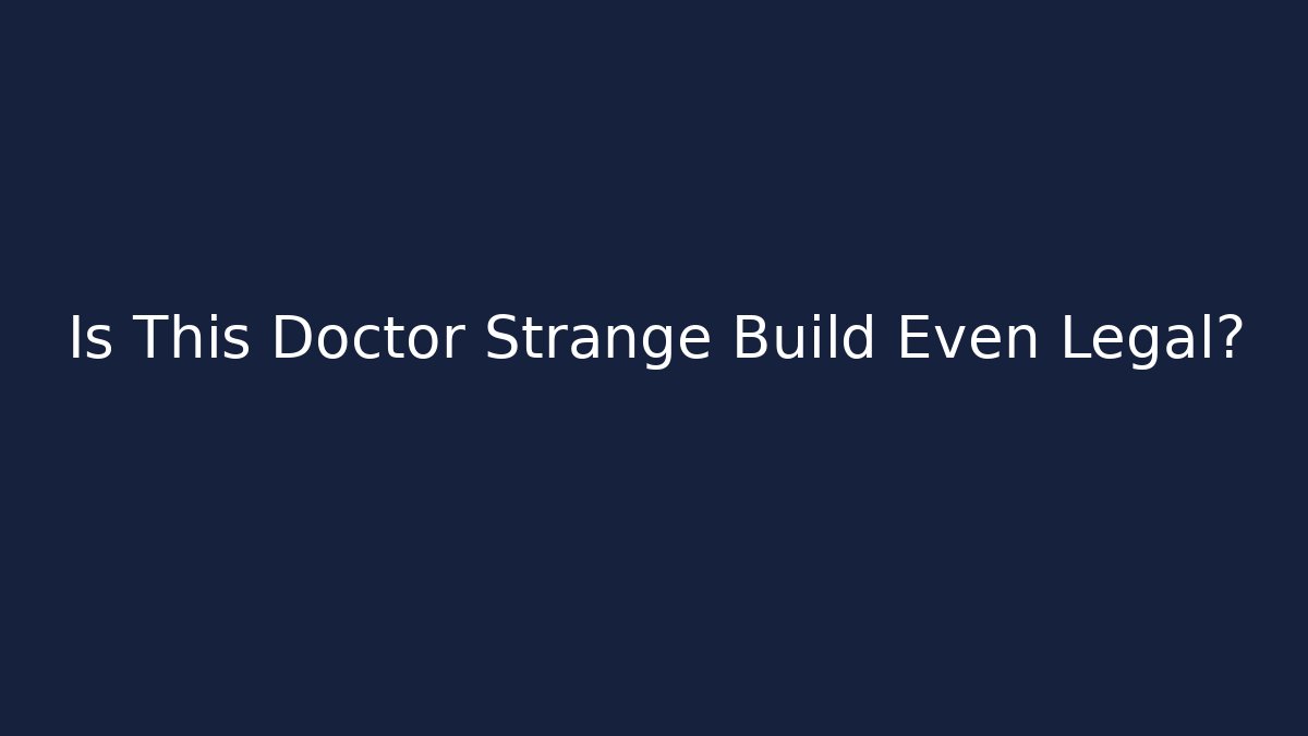 Is This Doctor Strange Build Even Legal?