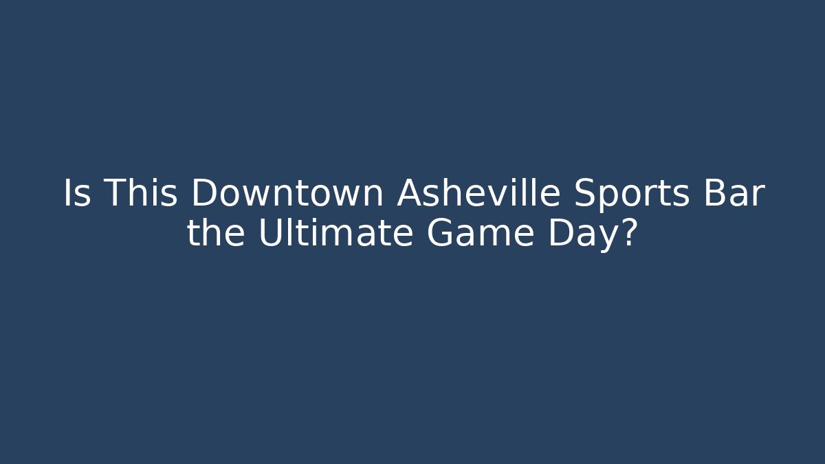 Is This Downtown Asheville Sports Bar the Ultimate Game Day?