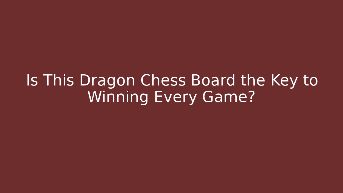 Is This Dragon Chess Board the Key to Winning Every Game?