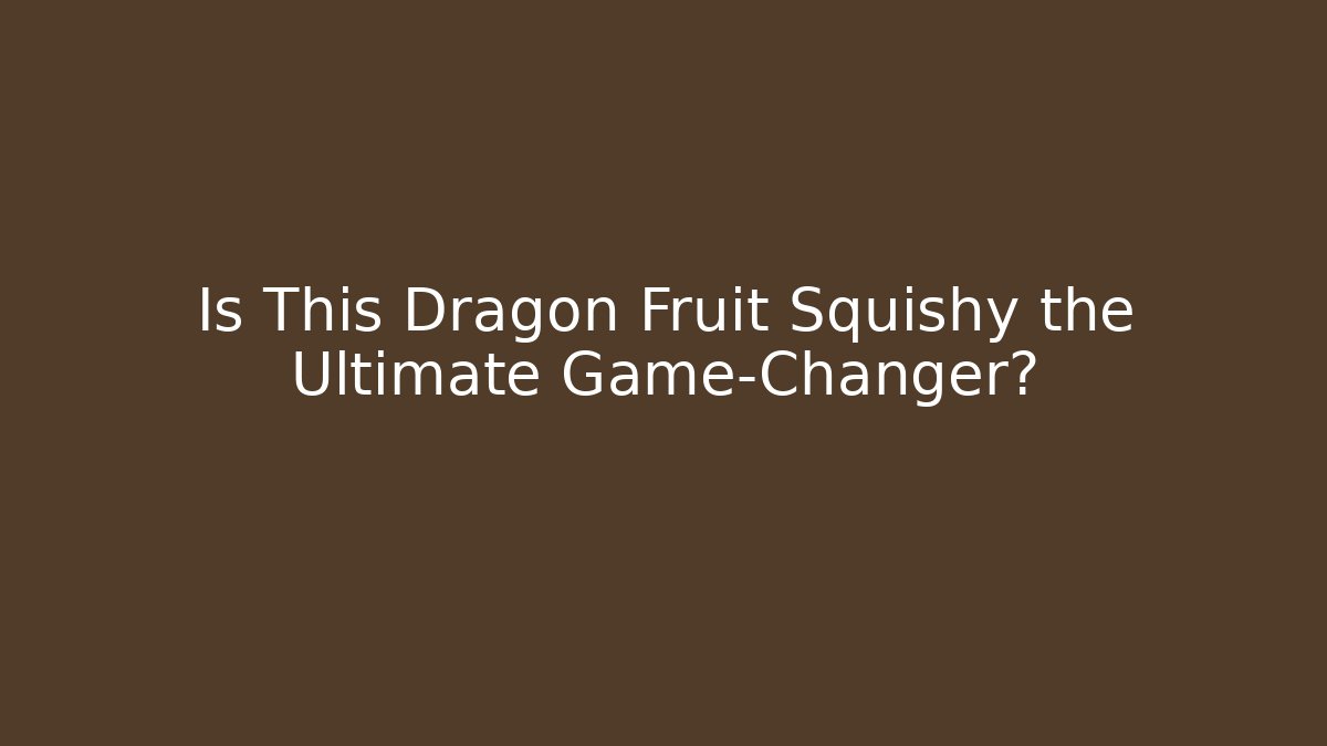 Is This Dragon Fruit Squishy the Ultimate Game-Changer? - Critter Realm
