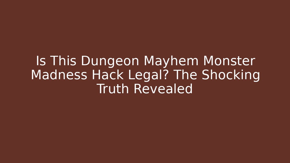 Is This Dungeon Mayhem Monster Madness Hack Legal? The Shocking Truth Revealed