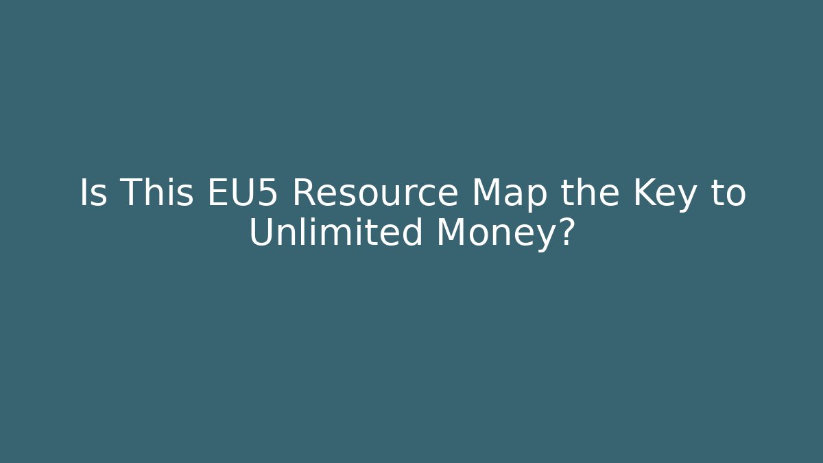 Is This EU5 Resource Map the Key to Unlimited Money?