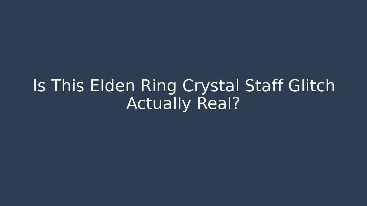 Is This Elden Ring Crystal Staff Glitch Actually Real?