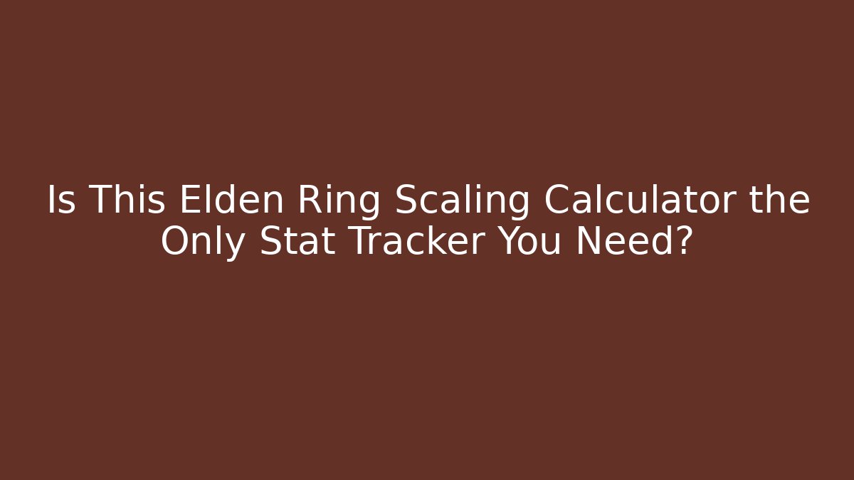 Is This Elden Ring Scaling Calculator the Only Stat Tracker You Need?