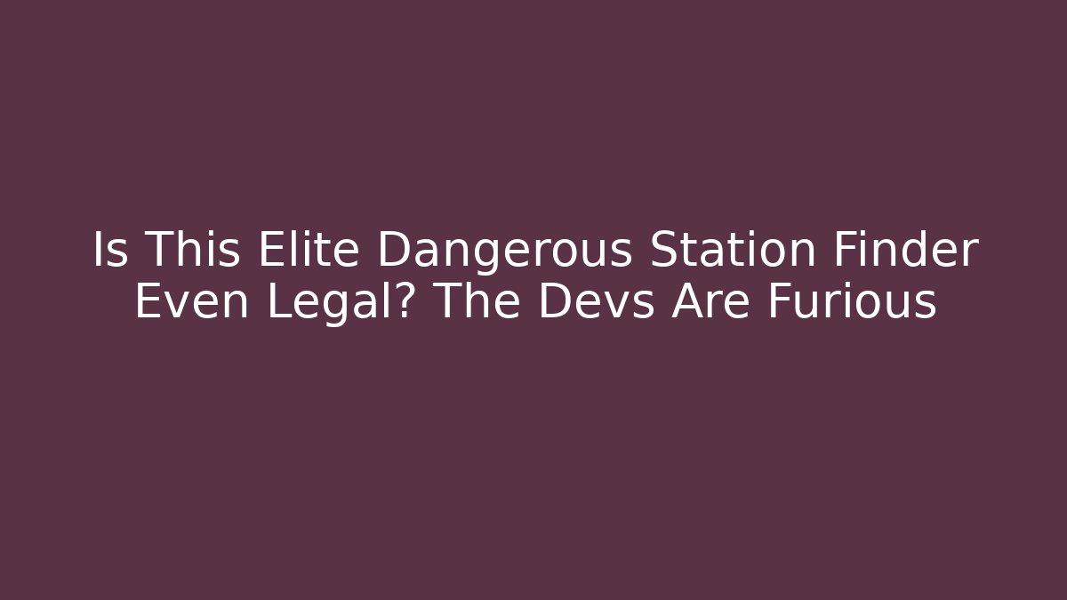 Is This Elite Dangerous Station Finder Even Legal? The Devs Are Furious