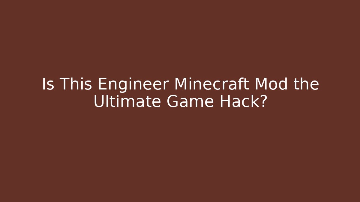 Is This Engineer Minecraft Mod the Ultimate Game Hack? - Critter Realm