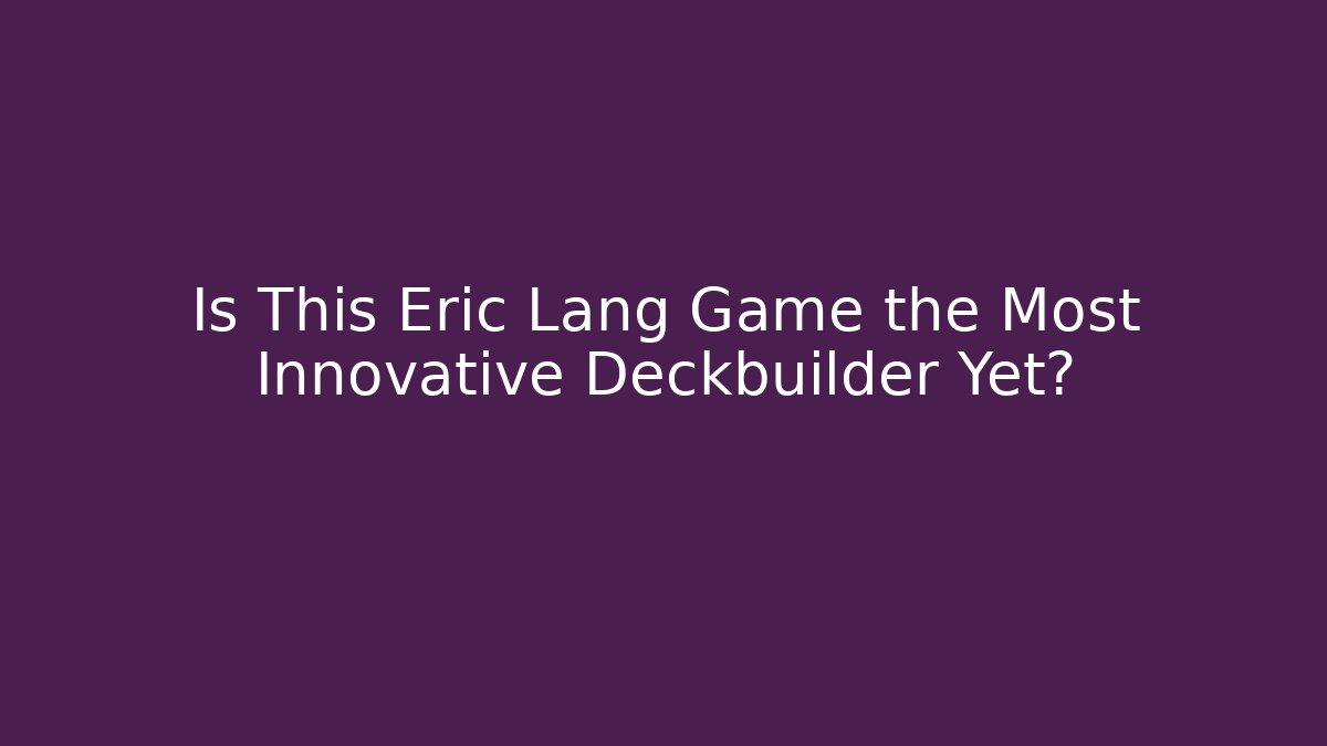 Is This Eric Lang Game the Most Innovative Deckbuilder Yet?