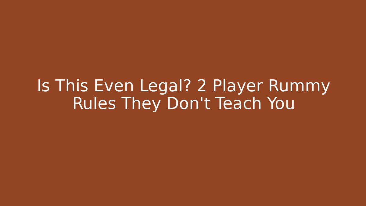 Is This Even Legal? 2 Player Rummy Rules They Don't Teach You