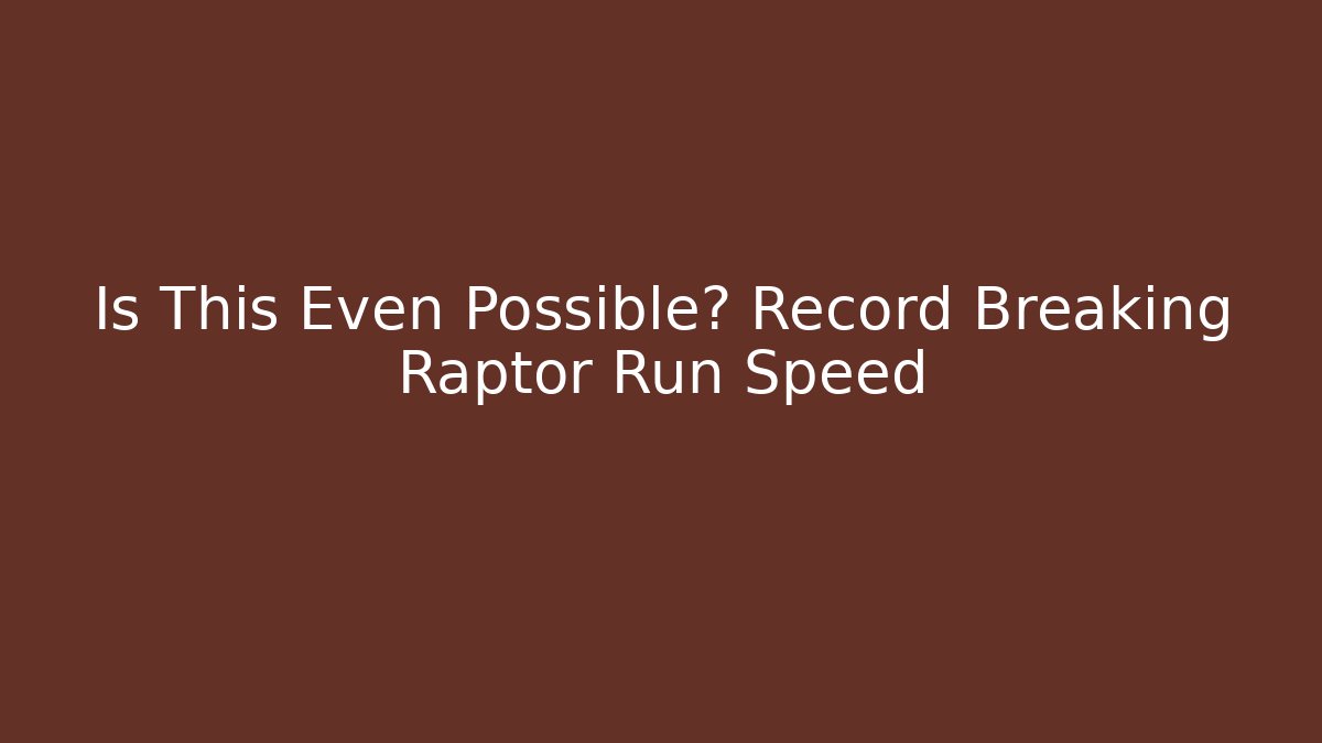 Is This Even Possible? Record Breaking Raptor Run Speed
