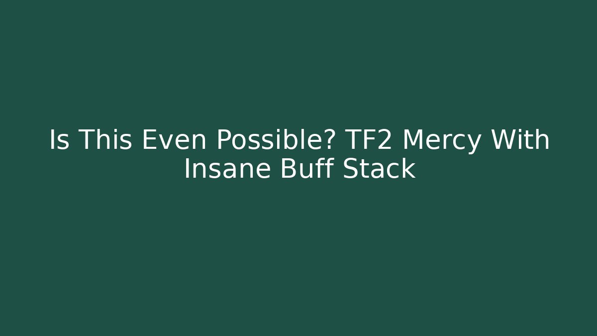 Is This Even Possible? TF2 Mercy With Insane Buff Stack - Critter Realm