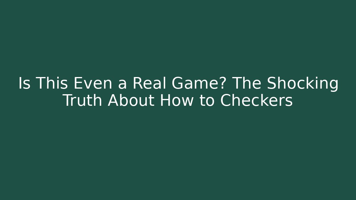 Is This Even a Real Game? The Shocking Truth About How to Checkers