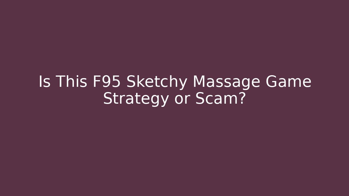 Is This F95 Sketchy Massage Game Strategy or Scam?