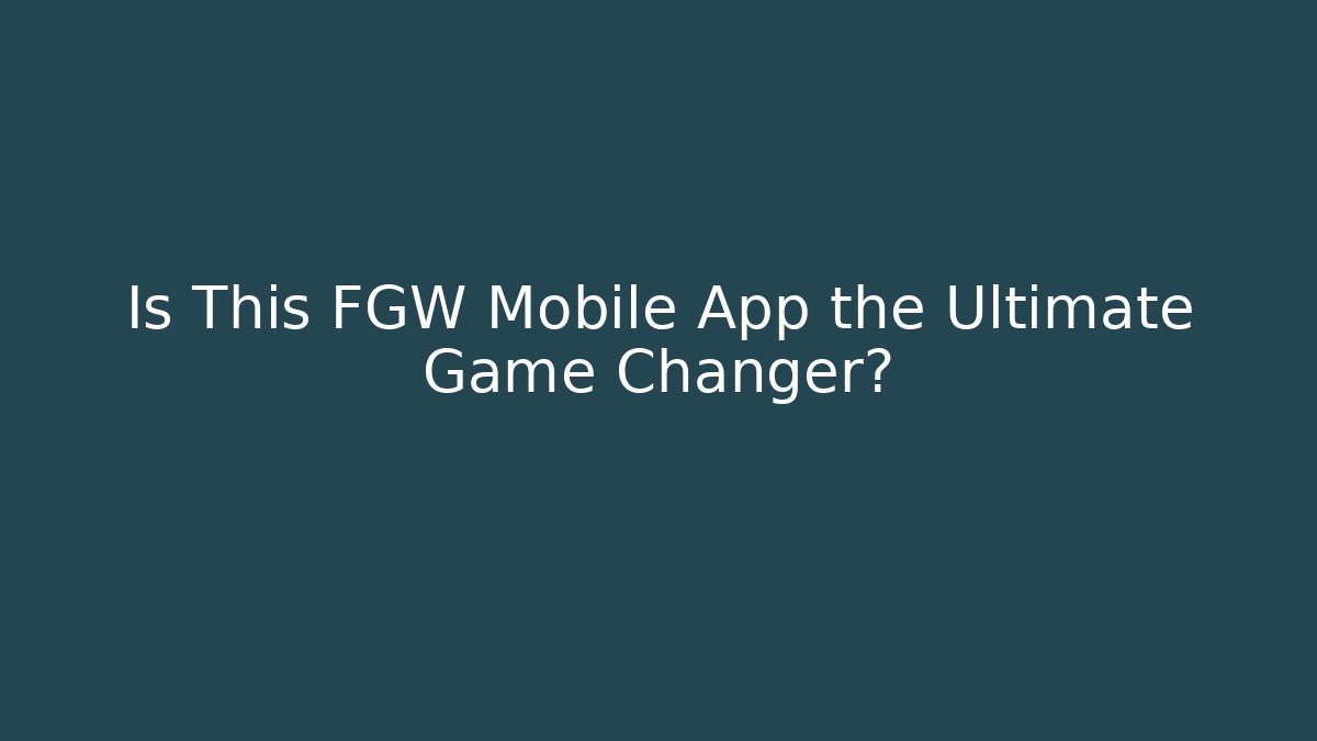 Is This FGW Mobile App the Ultimate Game Changer?
