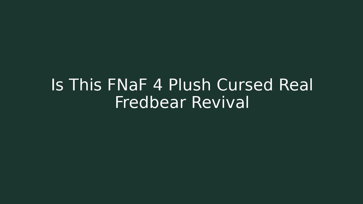 Is This FNaF 4 Plush Cursed Real Fredbear Revival
