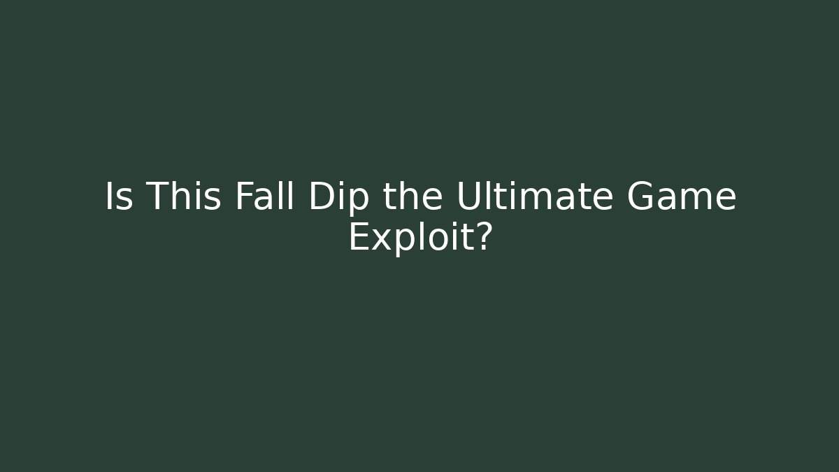 Is This Fall Dip the Ultimate Game Exploit?