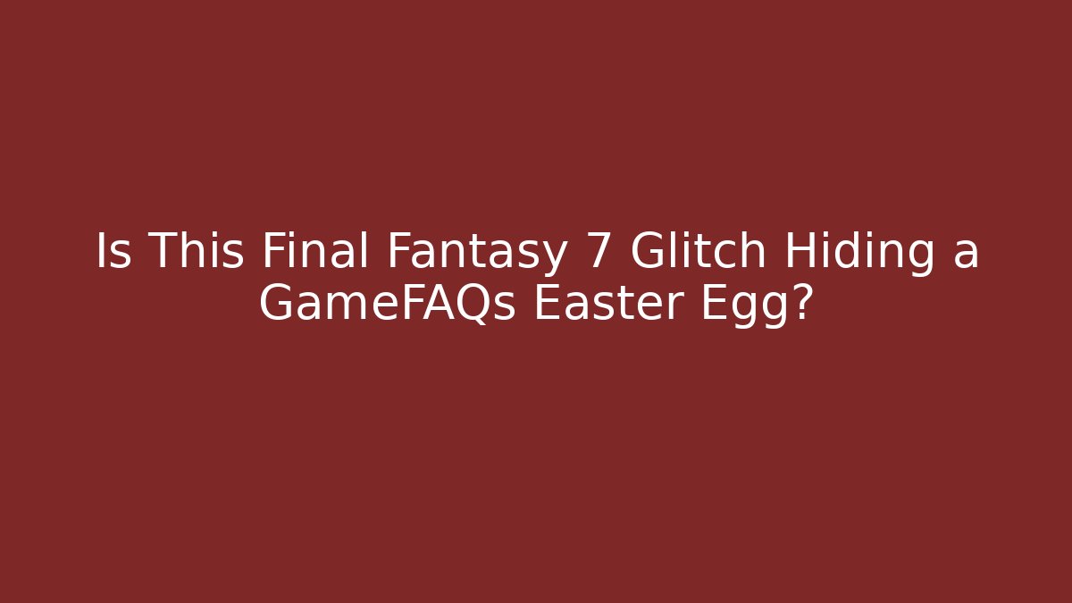 Is This Final Fantasy 7 Glitch Hiding a GameFAQs Easter Egg?