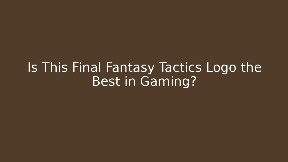 Is This Final Fantasy Tactics Logo the Best in Gaming?