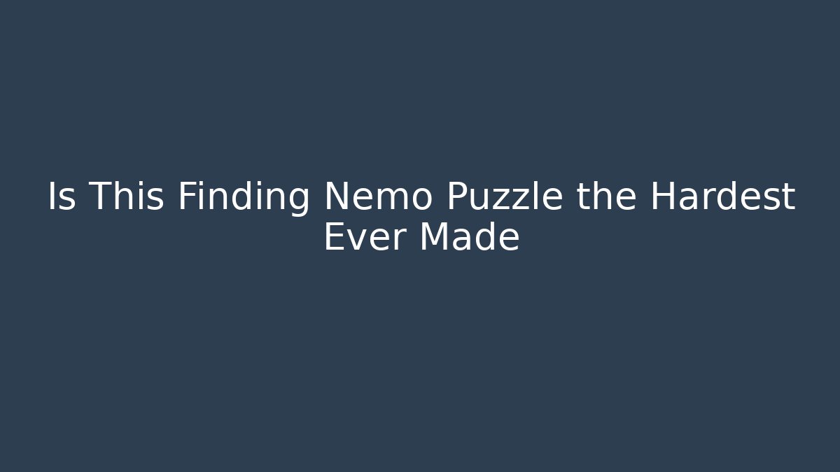 Is This Finding Nemo Puzzle the Hardest Ever Made