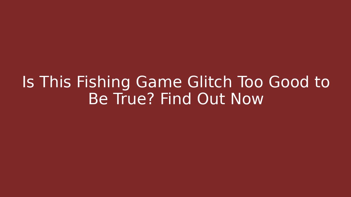 Is This Fishing Game Glitch Too Good to Be True? Find Out Now