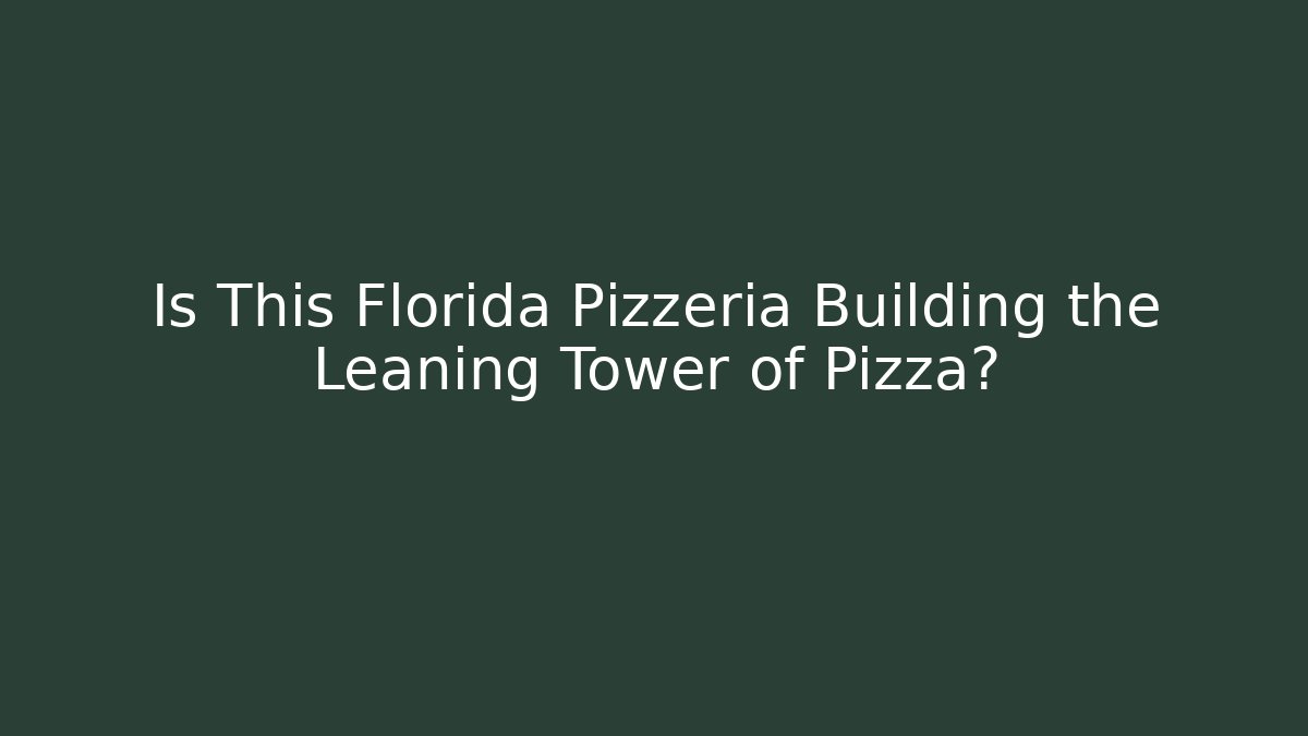 Is This Florida Pizzeria Building the Leaning Tower of Pizza?