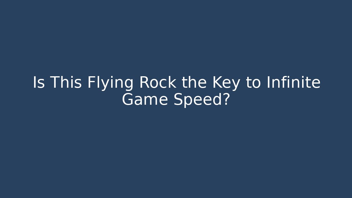 Is This Flying Rock the Key to Infinite Game Speed?