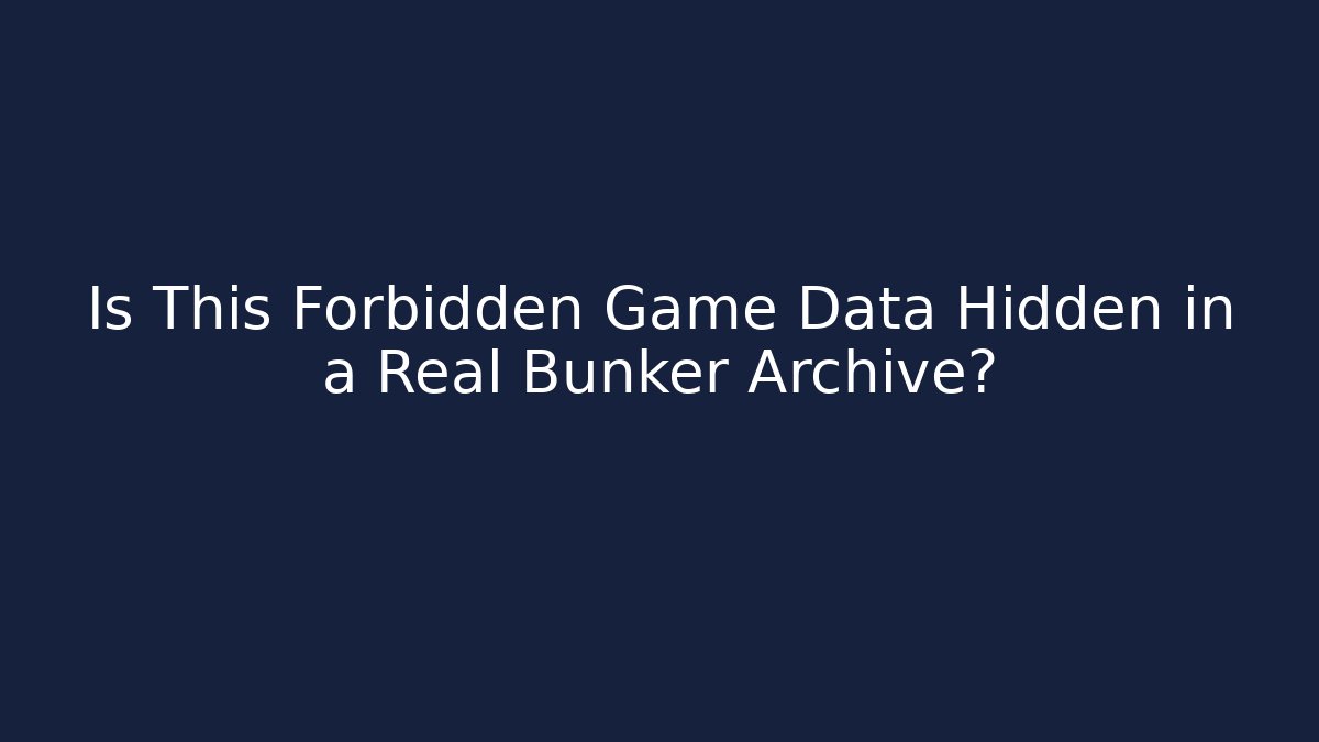 Is This Forbidden Game Data Hidden in a Real Bunker Archive?