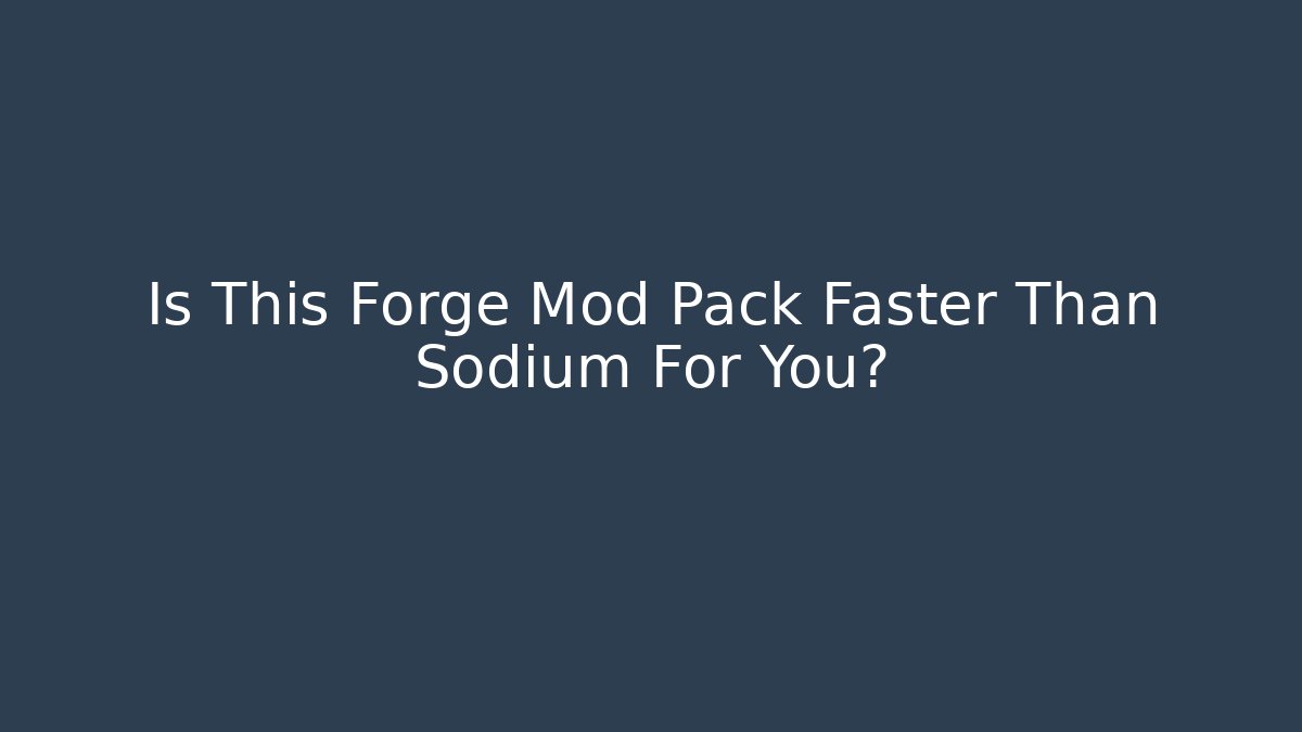 Is This Forge Mod Pack Faster Than Sodium For You?
