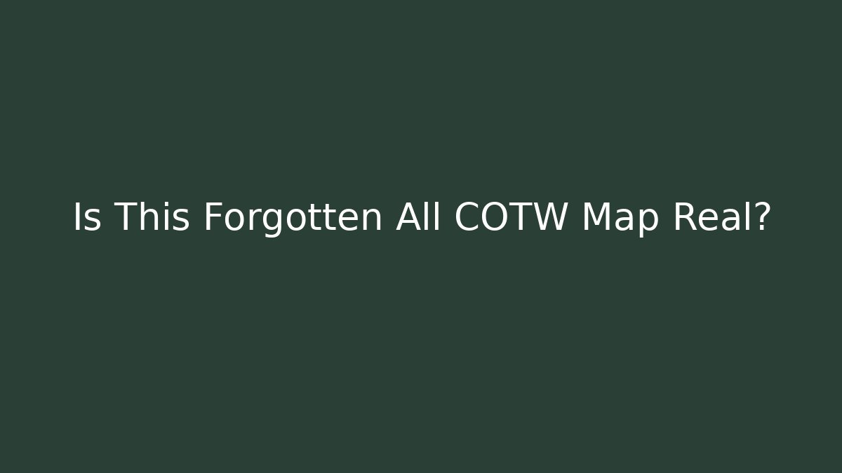 Is This Forgotten All COTW Map Real?