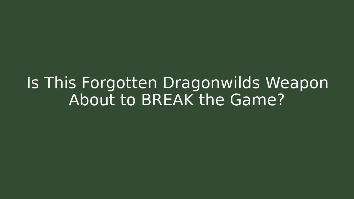 Is This Forgotten Dragonwilds Weapon About to BREAK the Game?