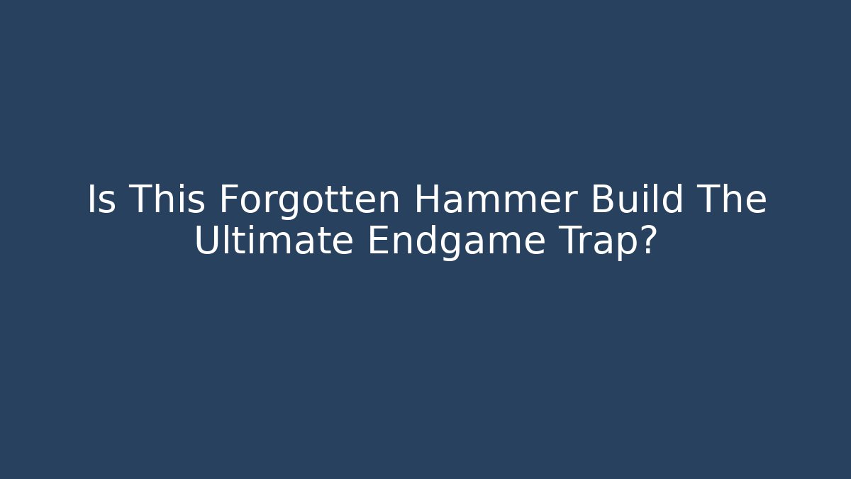 Is This Forgotten Hammer Build The Ultimate Endgame Trap?