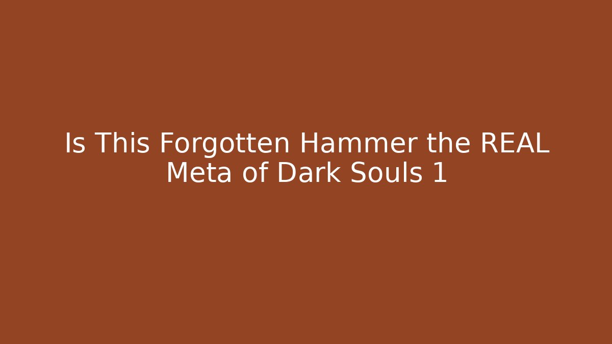 Is This Forgotten Hammer the REAL Meta of Dark Souls 1