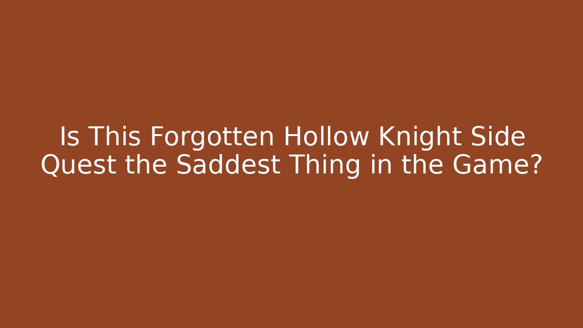 Is This Forgotten Hollow Knight Side Quest the Saddest Thing in the Game? - Critter Realm