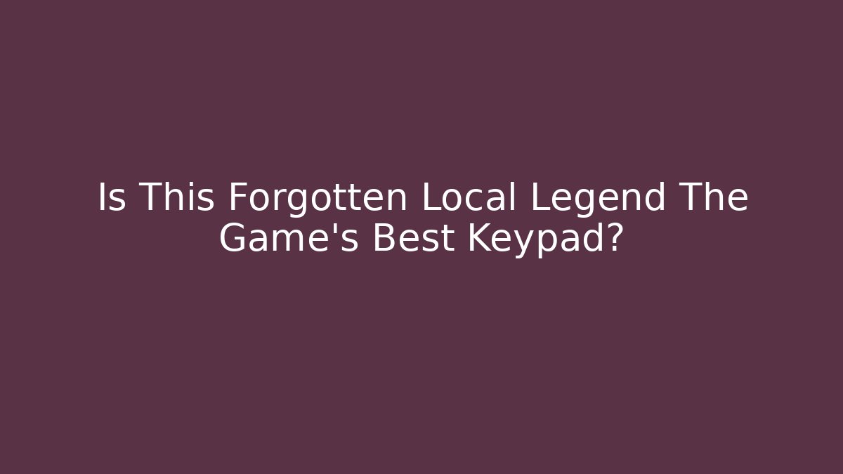 Is This Forgotten Local Legend The Game's Best Keypad?