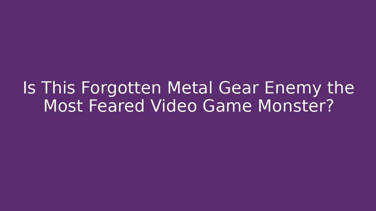 Is This Forgotten Metal Gear Enemy the Most Feared Video Game Monster?