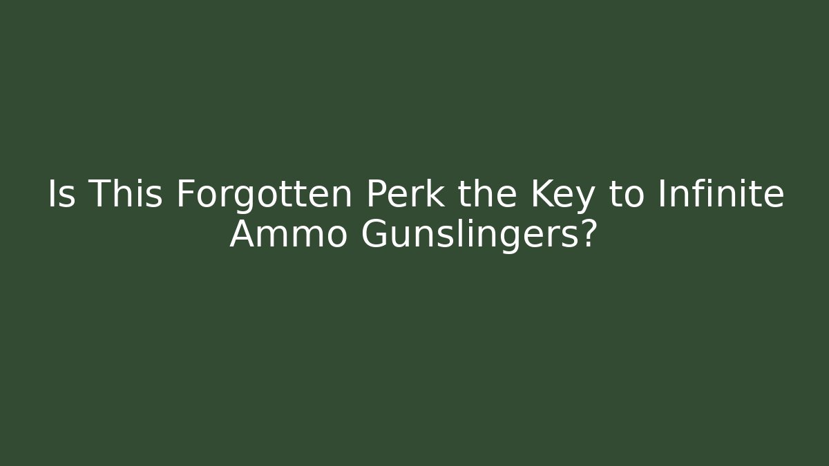 Is This Forgotten Perk the Key to Infinite Ammo Gunslingers?
