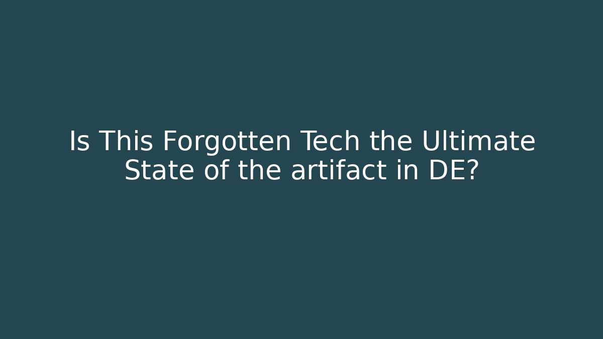 Is This Forgotten Tech the Ultimate State of the artifact in DE?