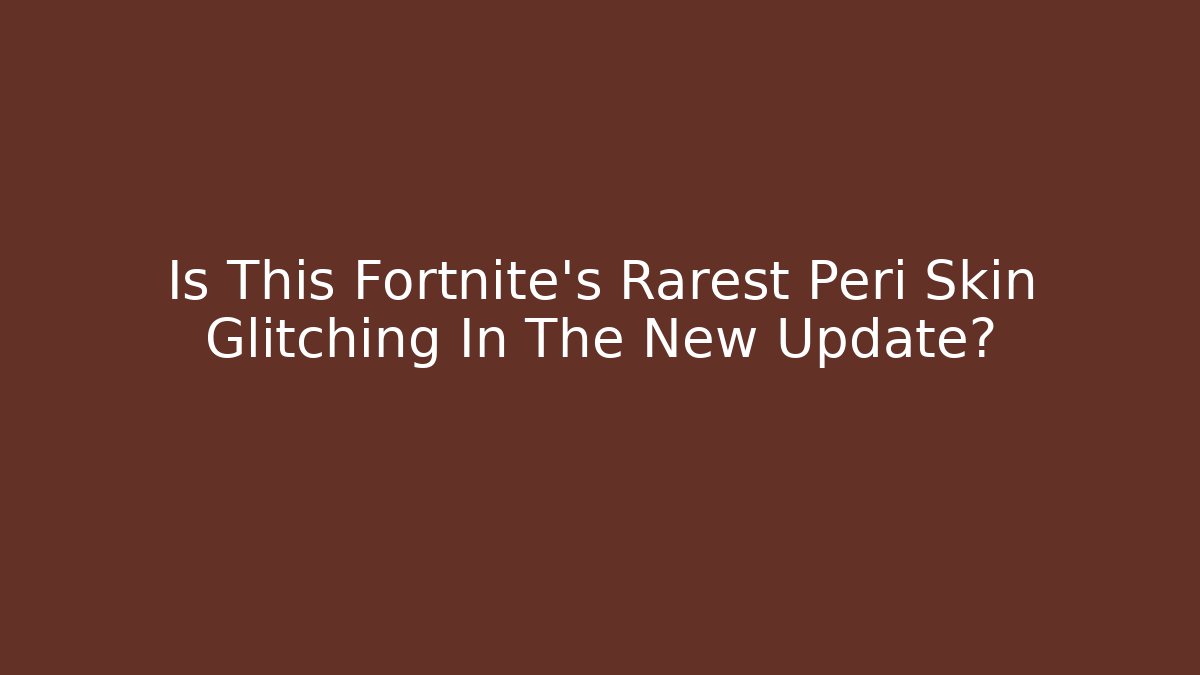 Is This Fortnite's Rarest Peri Skin Glitching In The New Update?