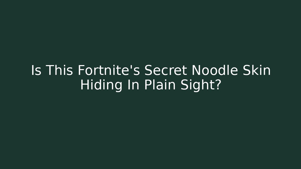 Is This Fortnite's Secret Noodle Skin Hiding In Plain Sight? - Critter Realm