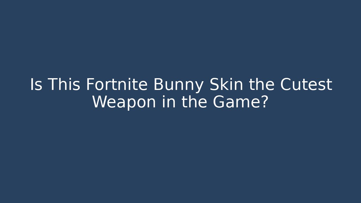 Is This Fortnite Bunny Skin the Cutest Weapon in the Game?