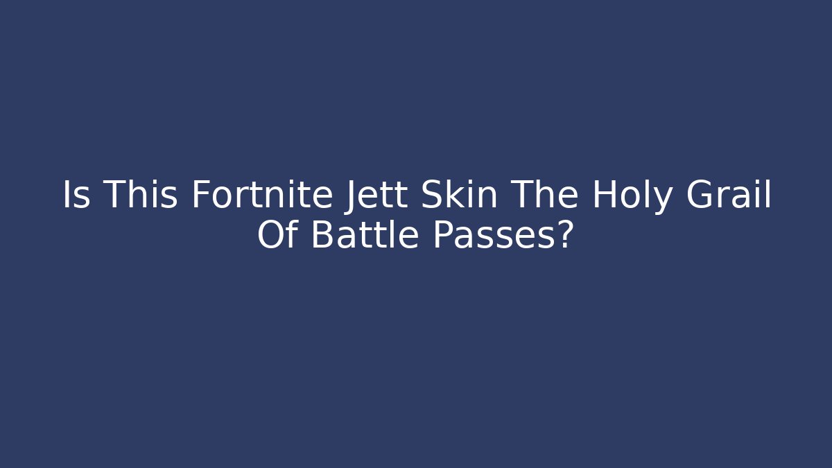 Is This Fortnite Jett Skin The Holy Grail Of Battle Passes?