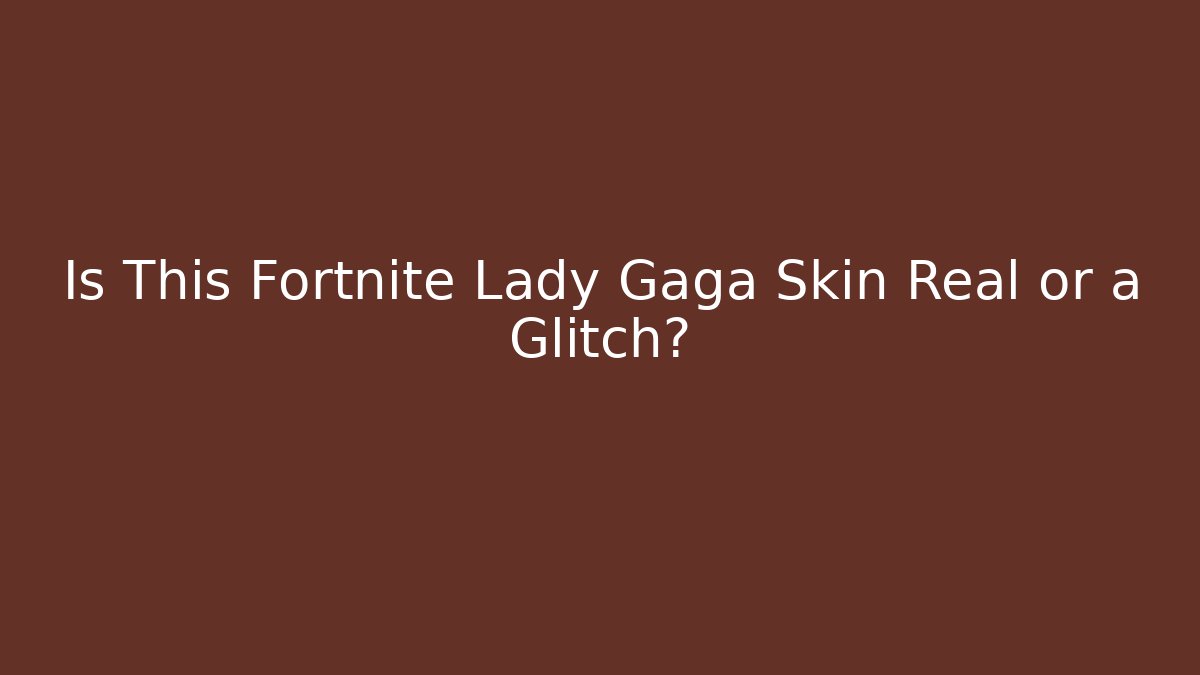 Is This Fortnite Lady Gaga Skin Real or a Glitch?