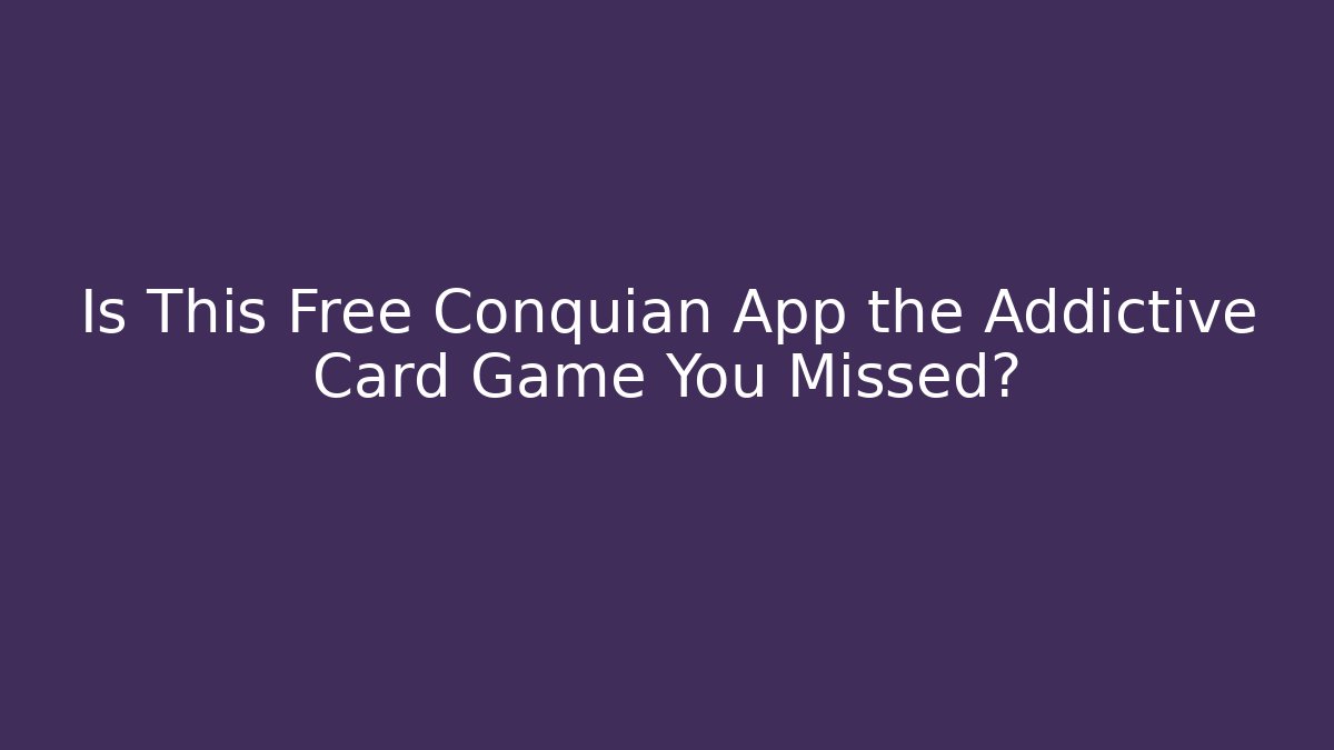 Is This Free Conquian App the Addictive Card Game You Missed?