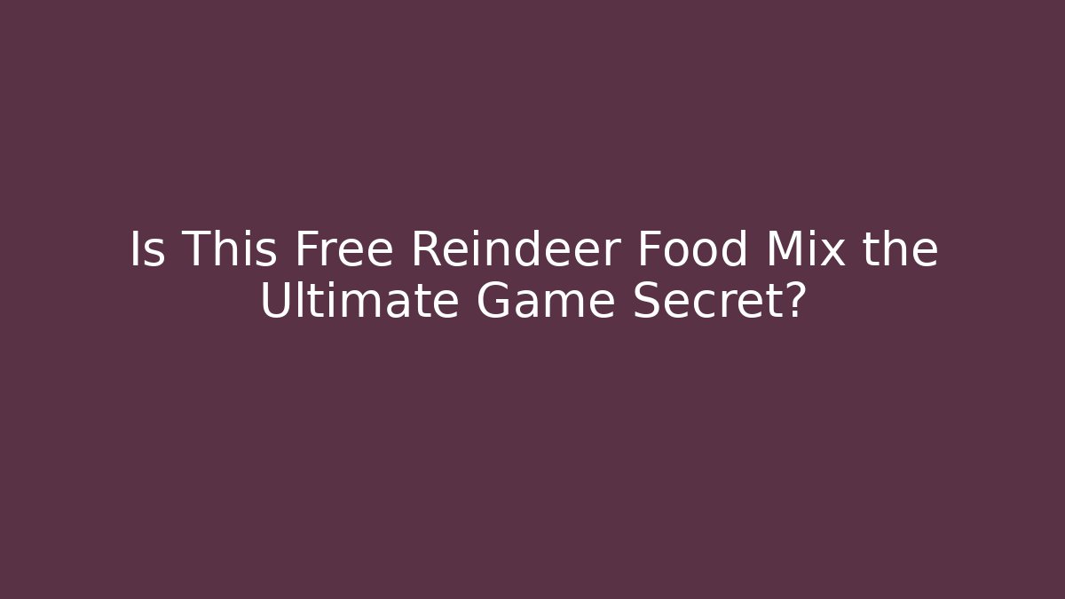 Is This Free Reindeer Food Mix the Ultimate Game Secret?