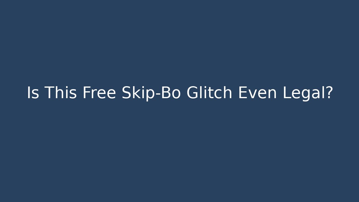 Is This Free Skip-Bo Glitch Even Legal?