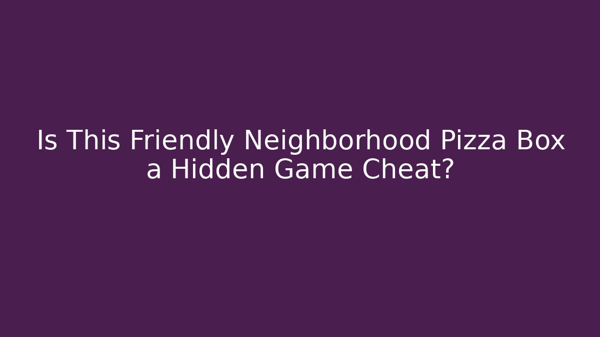 Is This Friendly Neighborhood Pizza Box a Hidden Game Cheat?