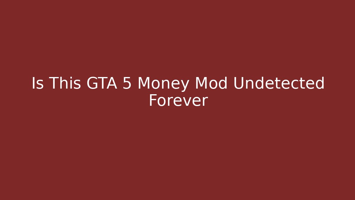 Is This GTA 5 Money Mod Undetected Forever