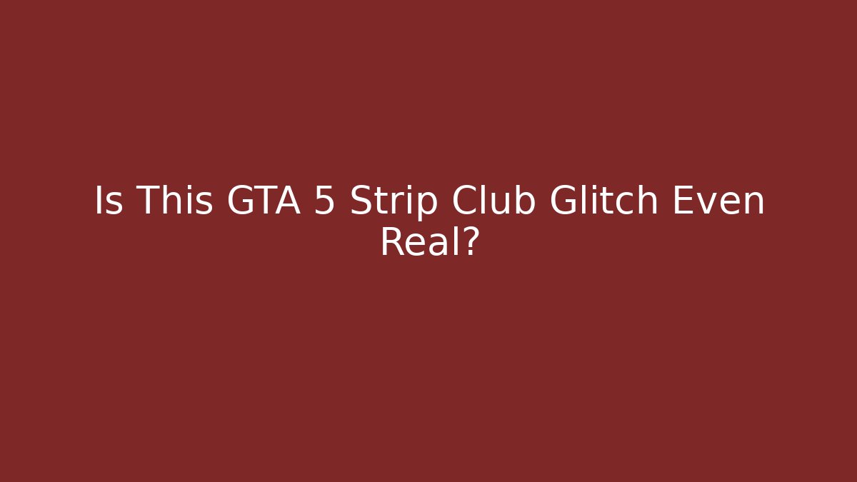 Is This GTA 5 Strip Club Glitch Even Real?